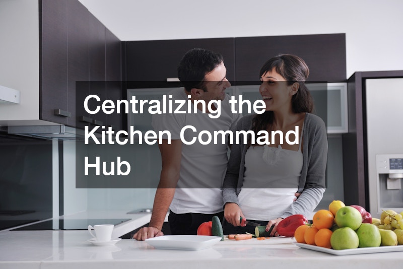 Centralizing the Kitchen Command Hub
