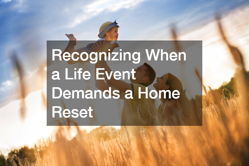 Recognizing When a Life Event Demands a Home Reset