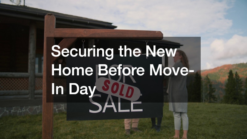 Securing the New Home Before Move-In Day