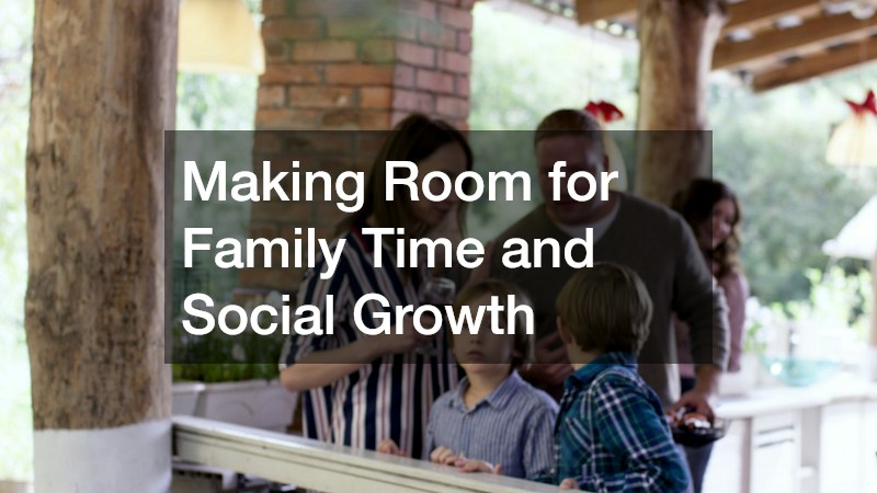 Making Room for Family Time and Social Growth