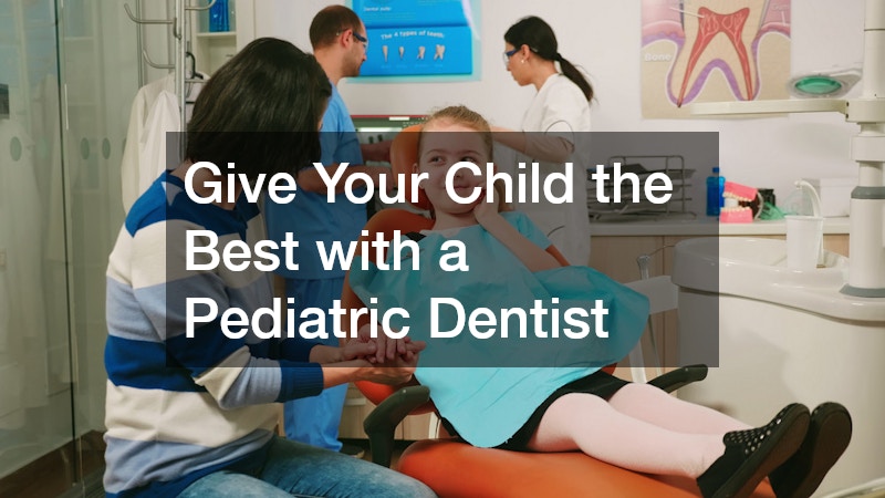 Give Your Child the Best with a Pediatric Dentist