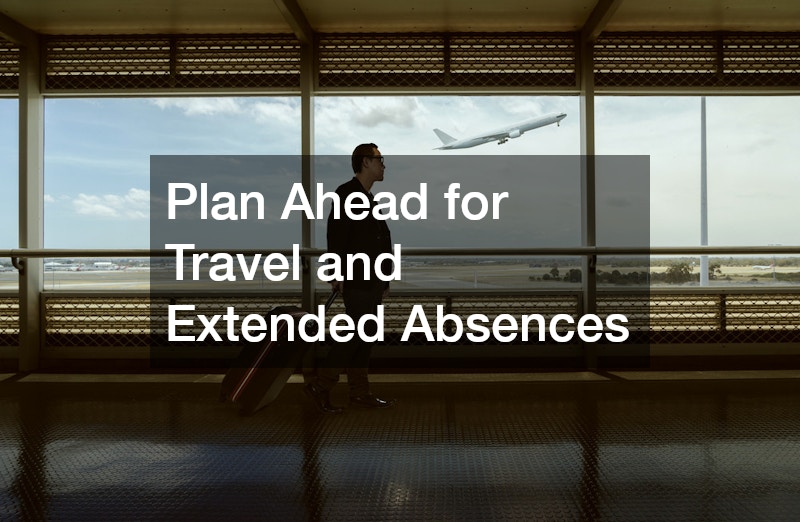 Plan Ahead for Travel and Extended Absences