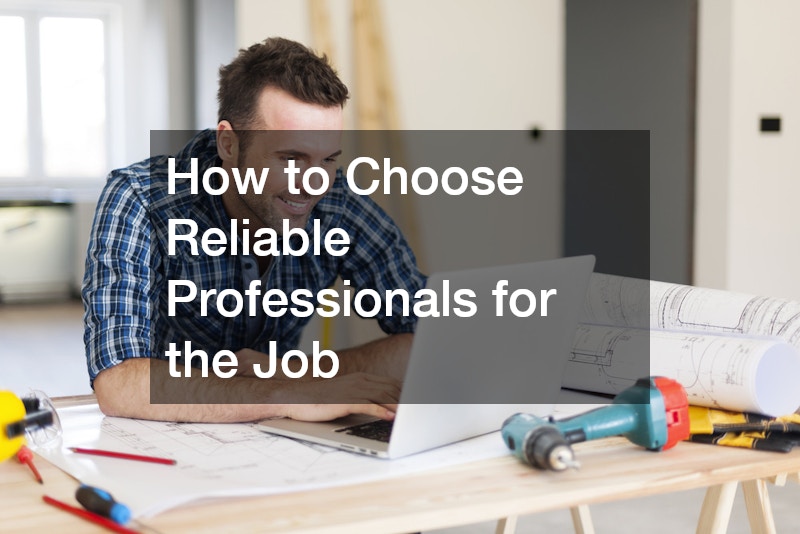 How to Choose Reliable Professionals for the Job