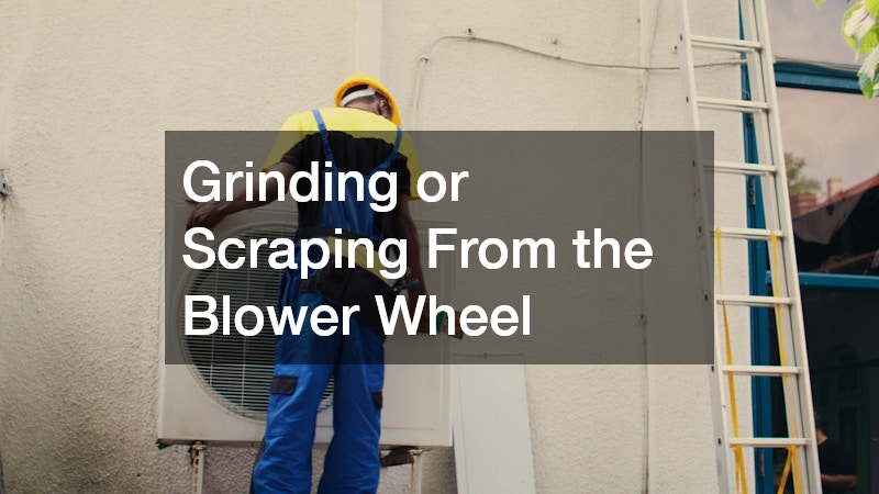 Grinding or Scraping From the Blower Wheel