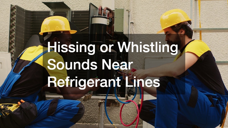 Hissing or Whistling Sounds Near Refrigerant Lines