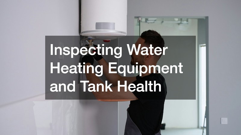 Inspecting Water Heating Equipment and Tank Health