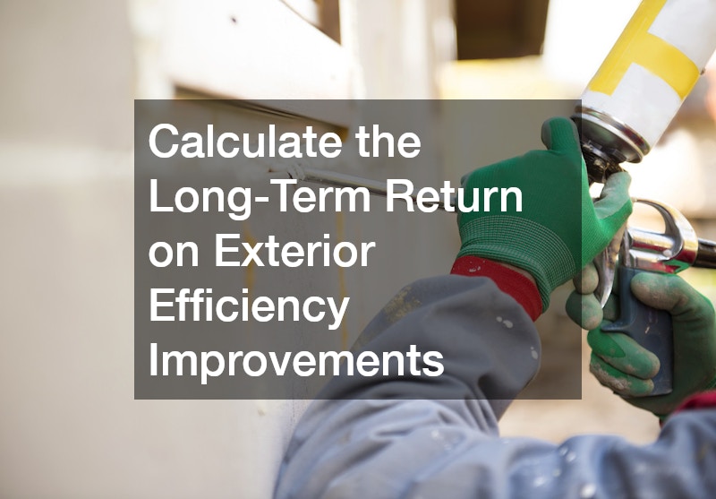 Calculate the Long-Term Return on Exterior Efficiency Improvements