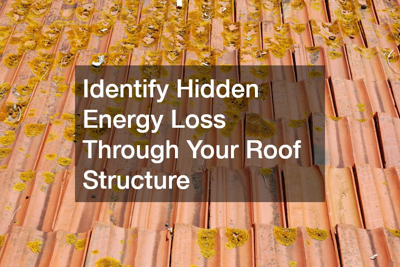 Identify Hidden Energy Loss Through Your Roof Structure