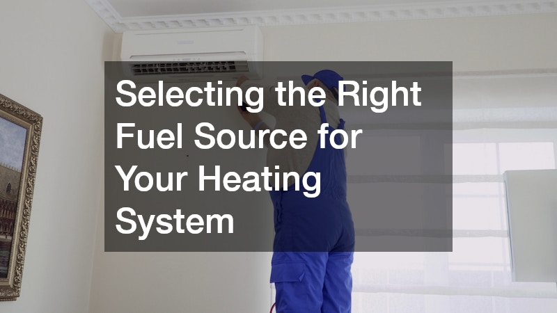Selecting the Right Fuel Source for Your Heating System