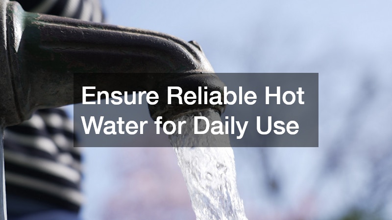 Ensure Reliable Hot Water for Daily Use