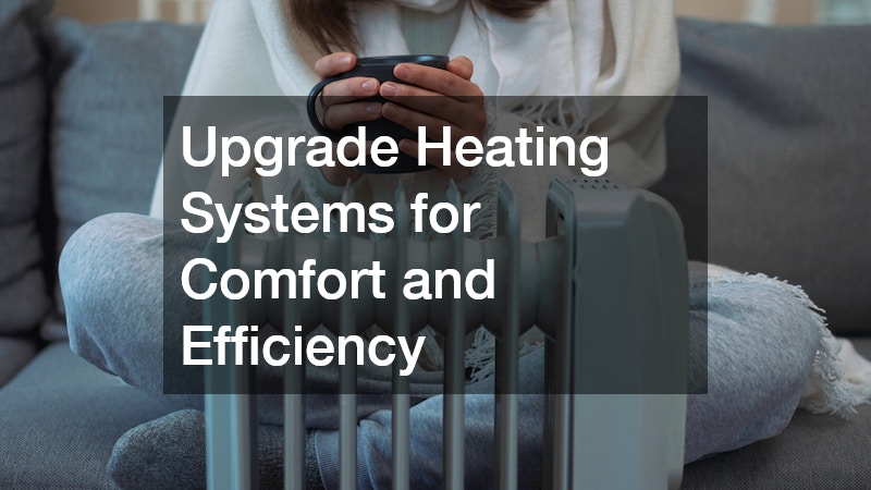 Upgrade Heating Systems for Comfort and Efficiency