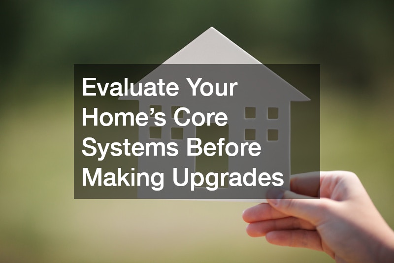 Evaluate Your Home’s Core Systems Before Making Upgrades