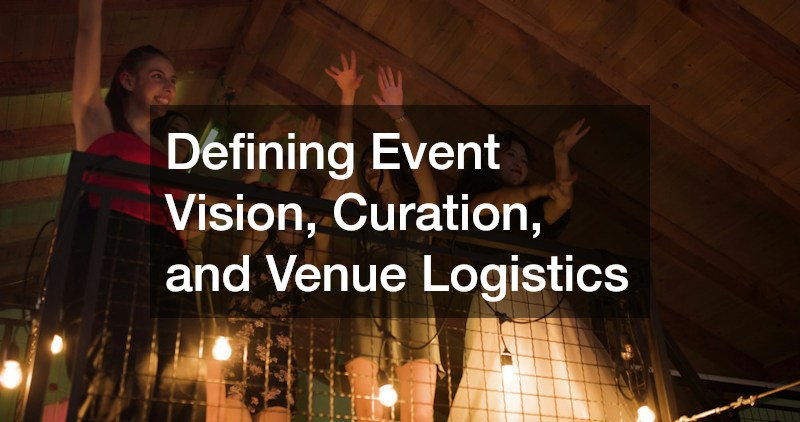 Defining Event Vision, Curation, and Venue Logistics
