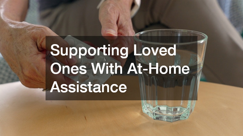 Supporting Loved Ones With At-Home Assistance