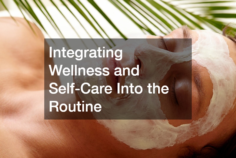 Integrating Wellness and Self-Care Into the Routine