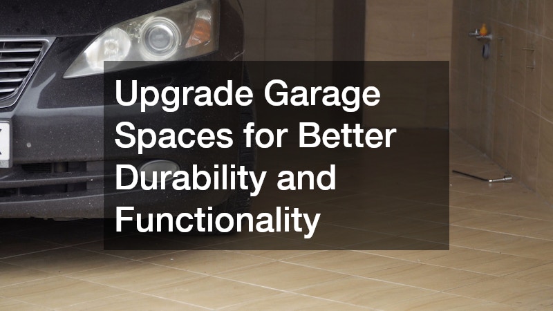 Upgrade Garage Spaces for Better Durability and Functionality