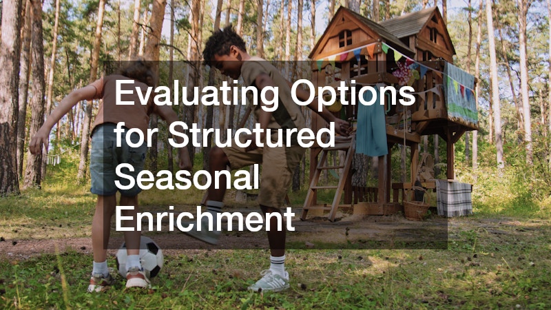 Evaluating Options for Structured Seasonal Enrichment