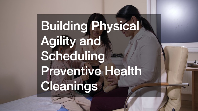 Building Physical Agility and Scheduling Preventive Health Cleanings