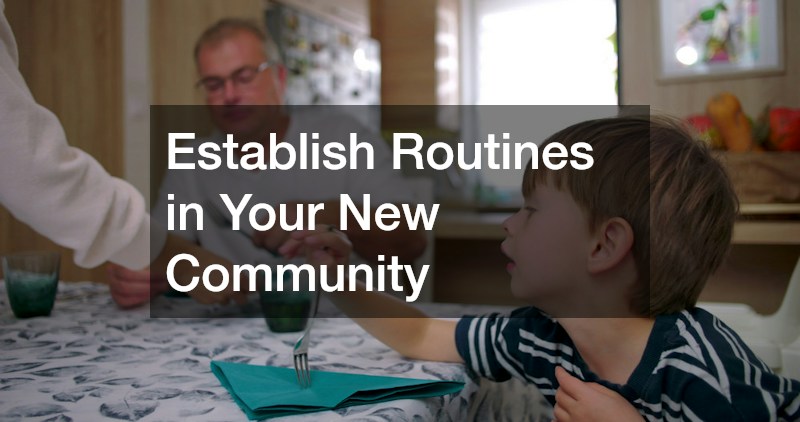Establish Routines in Your New Community