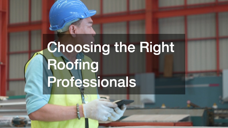 Choosing the Right Roofing Professionals