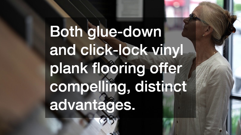 Both glue-down and click-lock vinyl plank flooring offer compelling, distinct advantages.