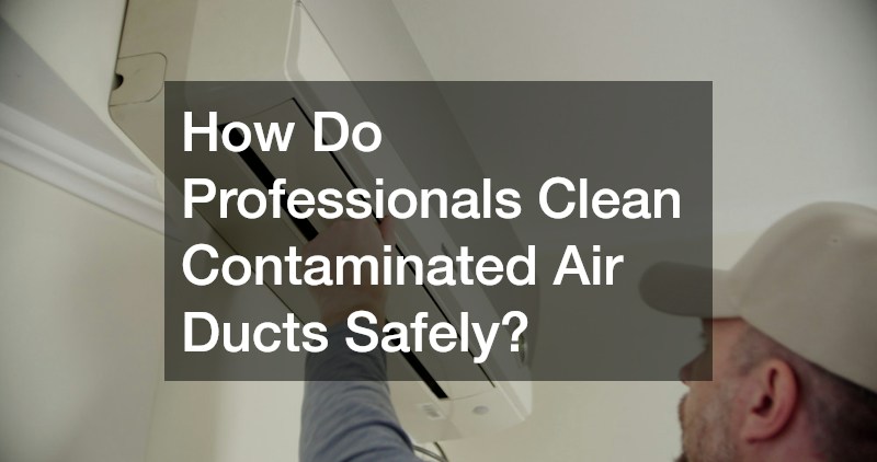 How Do Professionals Clean Contaminated Air Ducts Safely?