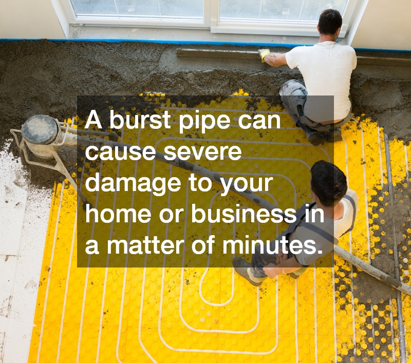 A burst pipe can cause severe damage to your home or business in a matter of minutes.