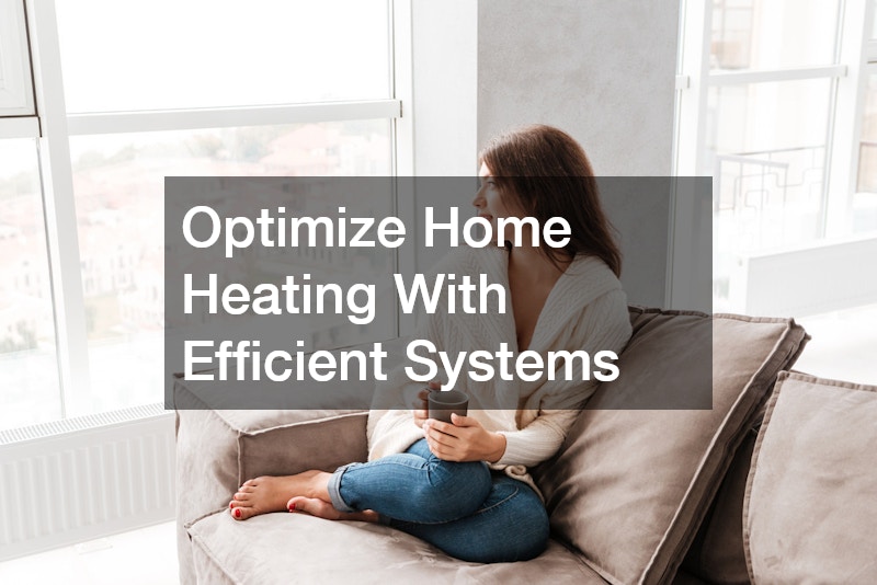 Optimize Home Heating With Efficient Systems