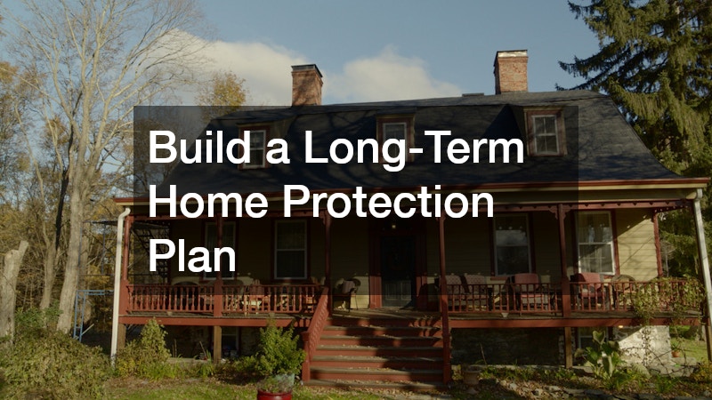 Build a Long-Term Home Protection Plan