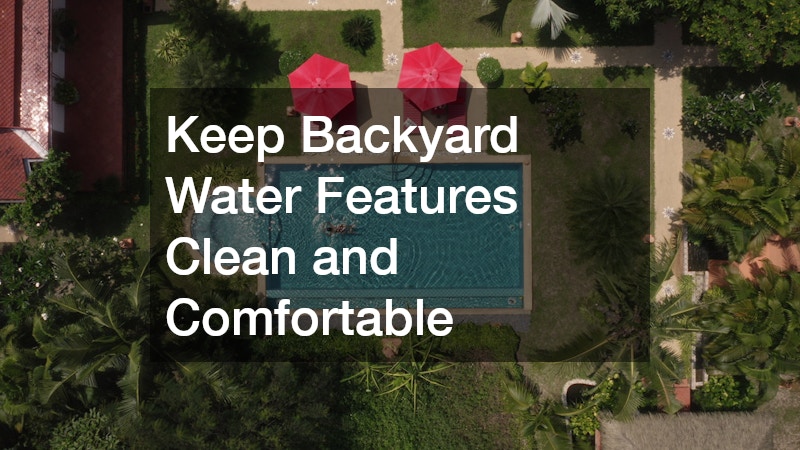 Keep Backyard Water Features Clean and Comfortable