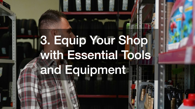 3. Equip Your Shop with Essential Tools and Equipment