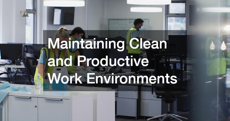 Maintaining Clean and Productive Work Environments