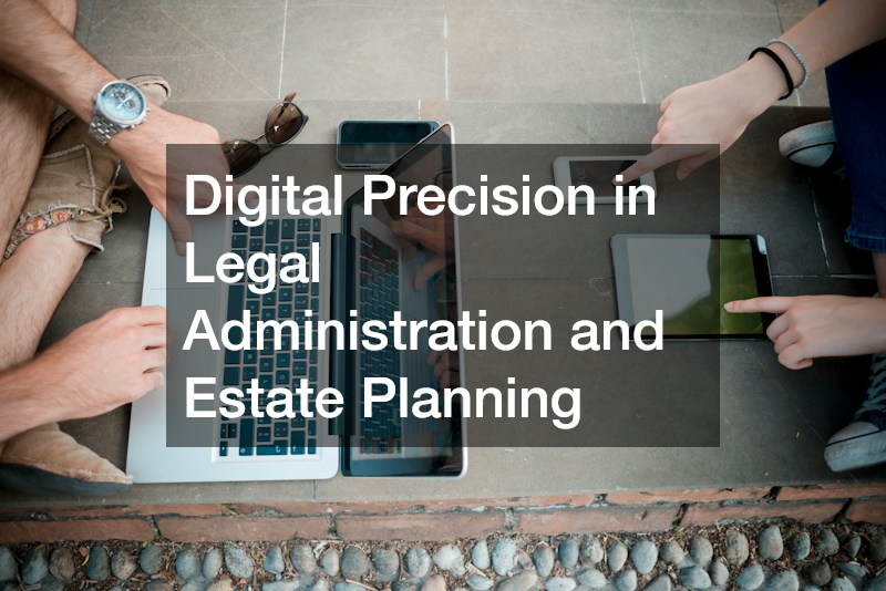 Digital Precision in Legal Administration and Estate Planning