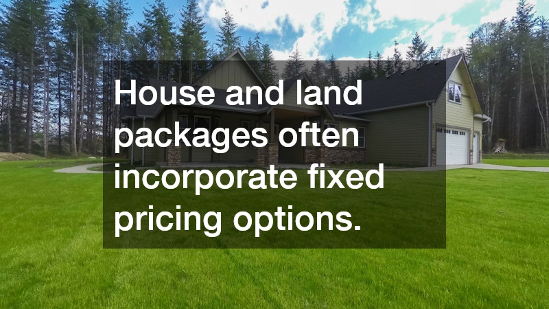House and land packages often incorporate fixed pricing options.