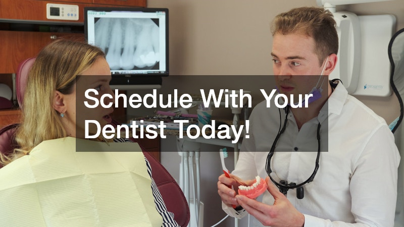 Schedule With Your Dentist Today!