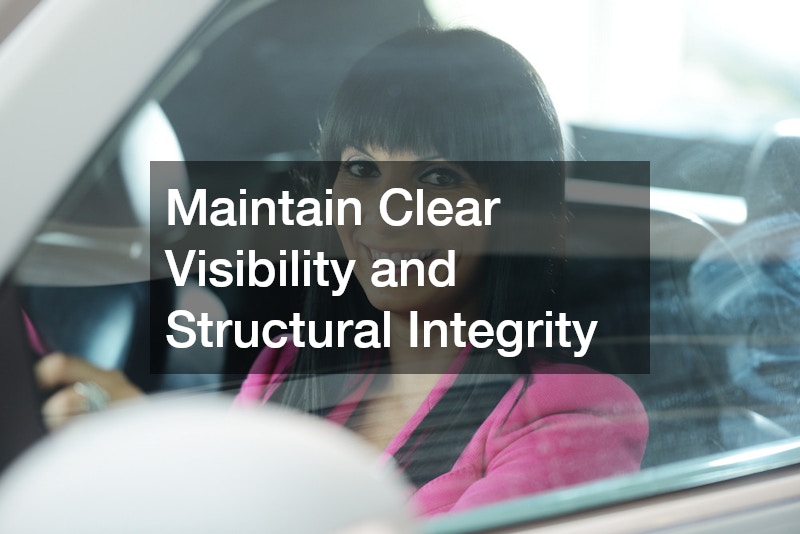 Maintain Clear Visibility and Structural Integrity