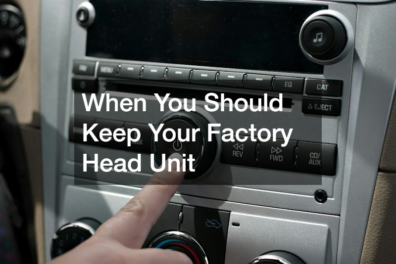 When You Should Keep Your Factory Head Unit