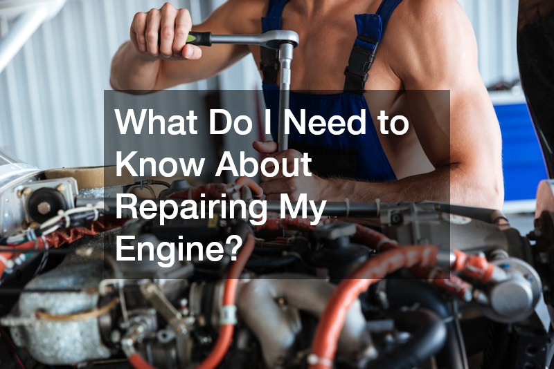 What Do I Need to Know About Repairing My Engine?