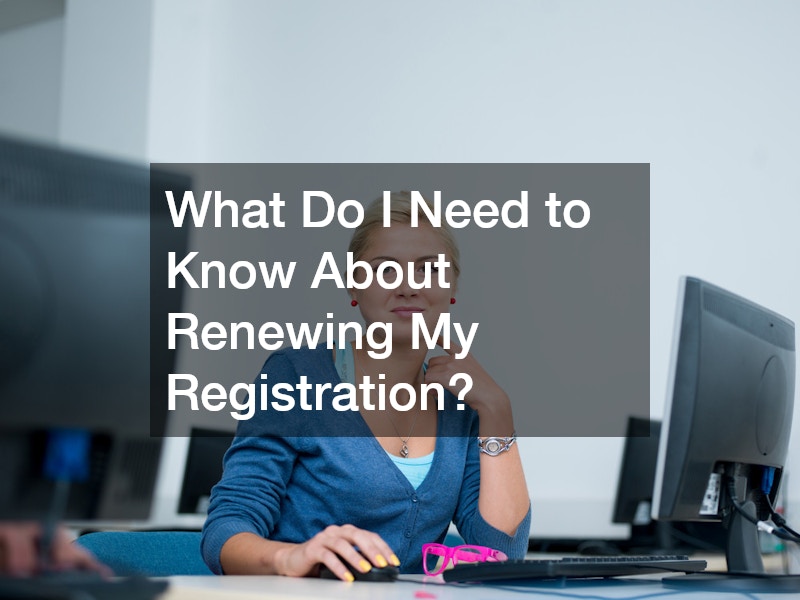 What Do I Need to Know About Renewing My Registration?