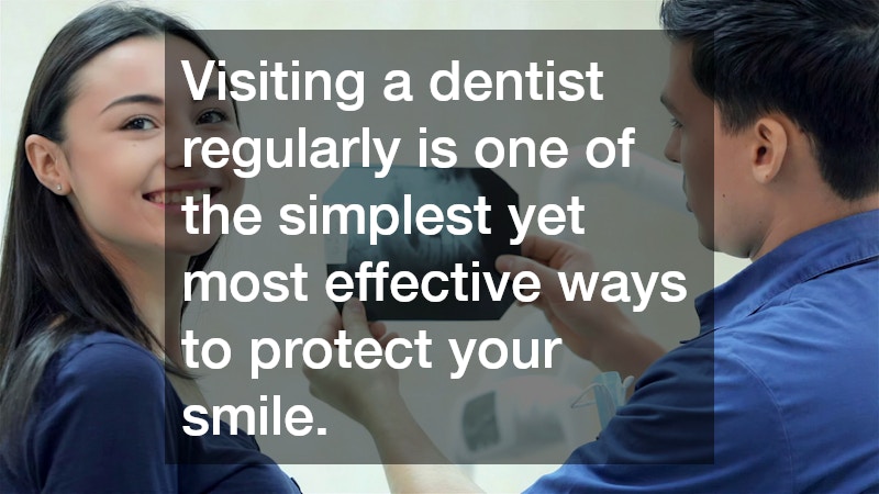 Visiting a dentist regularly is one of the simplest yet most effective ways to protect your smile.