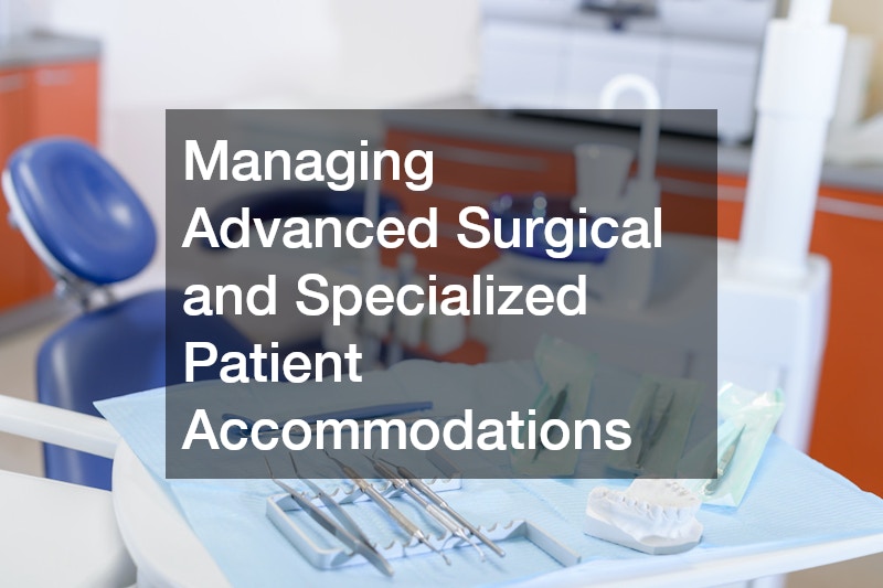 Managing Advanced Surgical and Specialized Patient Accommodations