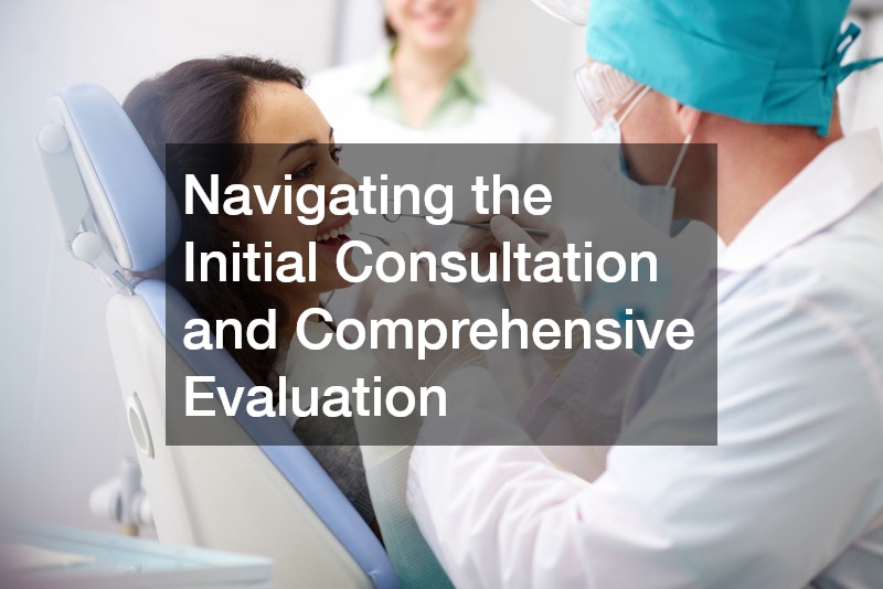 Navigating the Initial Consultation and Comprehensive Evaluation