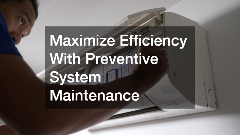 Maximize Efficiency With Preventive System Maintenance