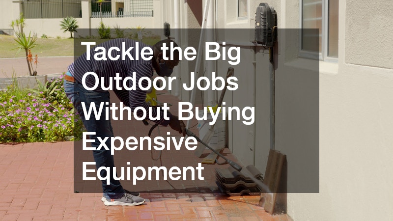 Tackle the Big Outdoor Jobs Without Buying Expensive Equipment