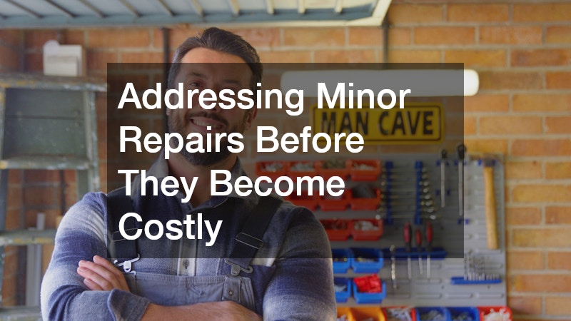 Addressing Minor Repairs Before They Become Costly