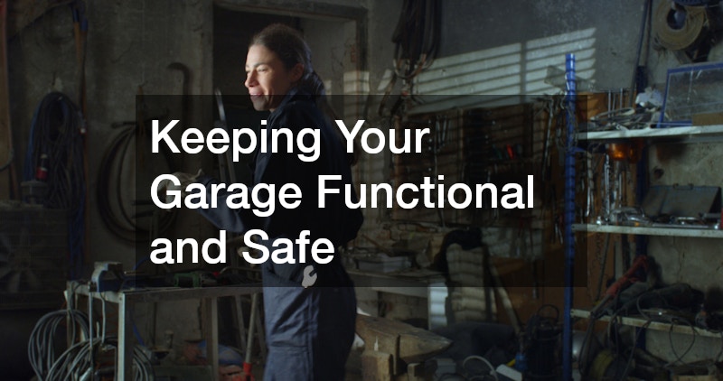 Keeping Your Garage Functional and Safe