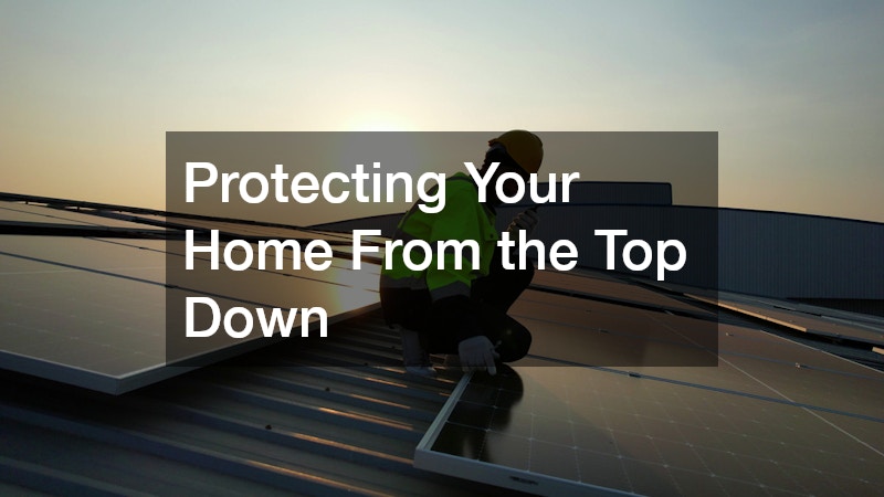Protecting Your Home From the Top Down