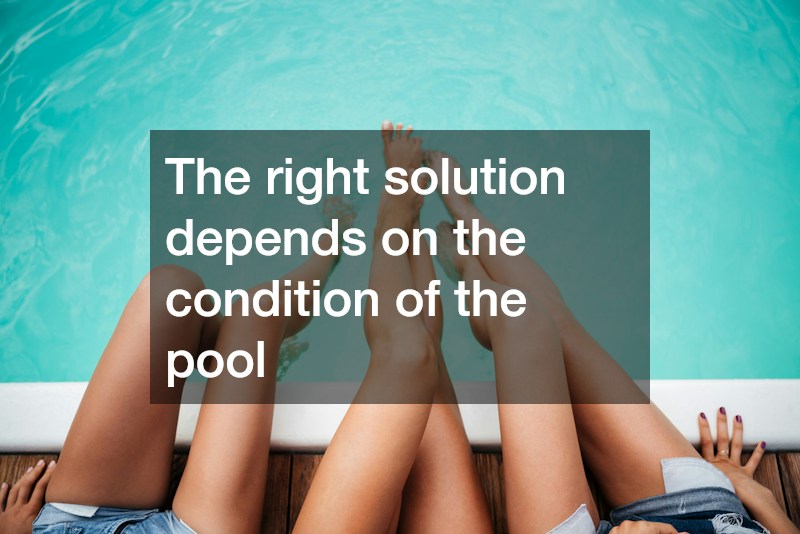 The right solution depends on the condition of the pool