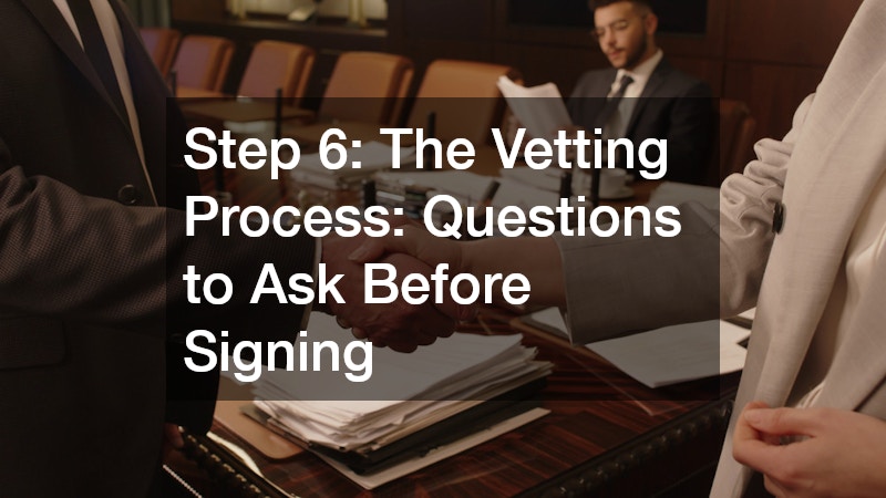 Step 6: The Vetting Process: Questions to Ask Before Signing
