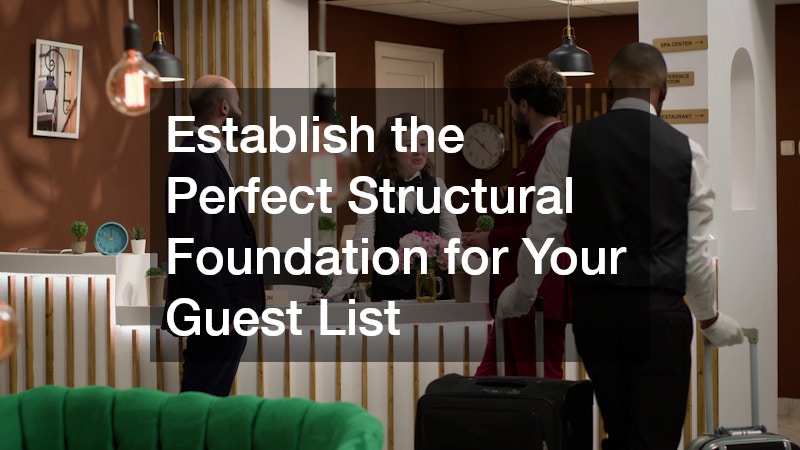 Establish the Perfect Structural Foundation for Your Guest List